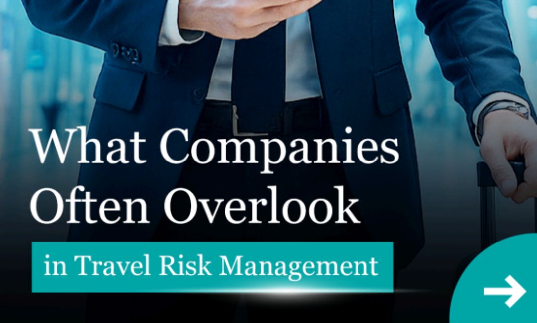 What Companies Often Overlook in Travel Risk Management