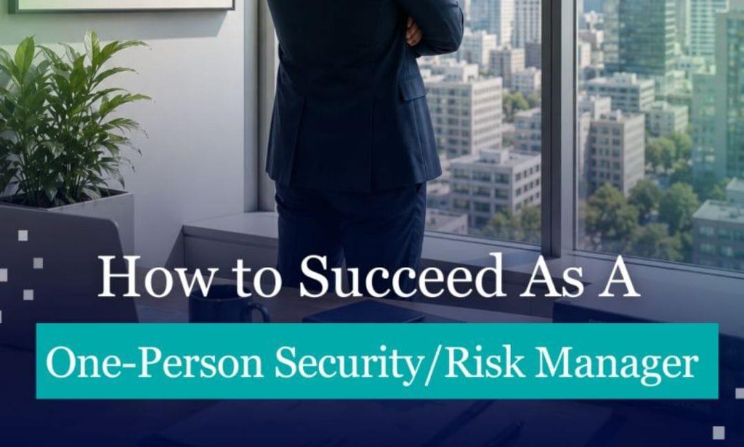How to Succeed as a One-Person Security and Risk Manager in Modern Organizations