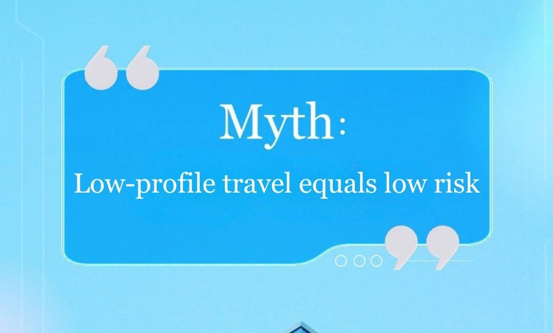 Travel Risk Management: Why a Low Profile Does Not Always Mean Low Risk